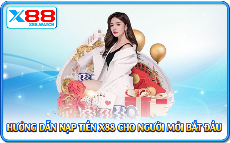Hướng dẫn nạp tiền X88 cho người mới bắt đầu